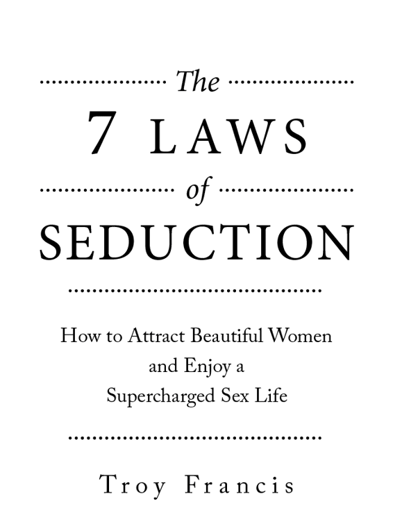 The Seven Laws of Seduction Copyright by Troy Francis 2014 The right of Troy - photo 1