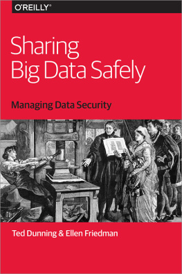 Ted Dunning and Ellen Friedman Sharing Big Data Safely Managing Data Security