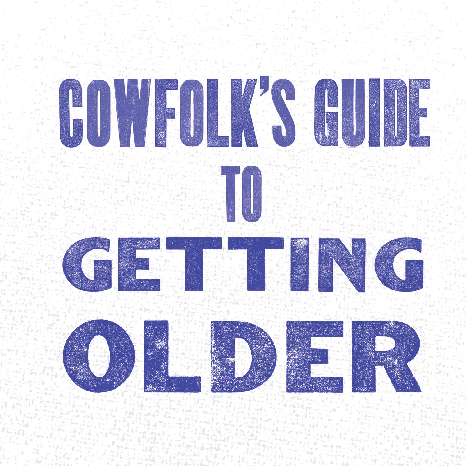 Cowfolks Guide to Getting Older Digital Edition 10 Text 2019 Gibbs Smith - photo 1