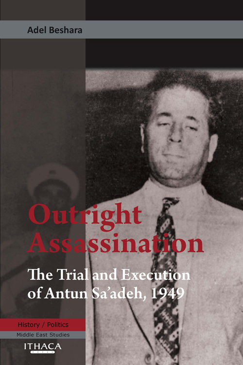 Outright Assassination The Trial and Execution of Antun Saadeh 1949 - photo 1