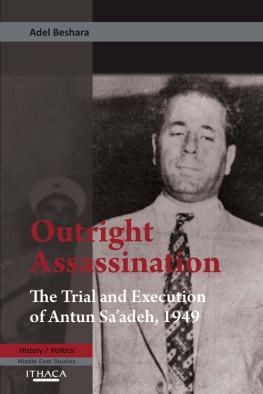 Adel Beshara - Outright Assassination: The Trial and Execution of Antun Sa’adeh, 1949