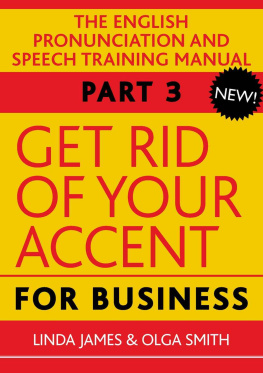 Olga Smith Get Rid of Your Accent for Business, Part 3 The English Pronunciation and Speech Training Manual