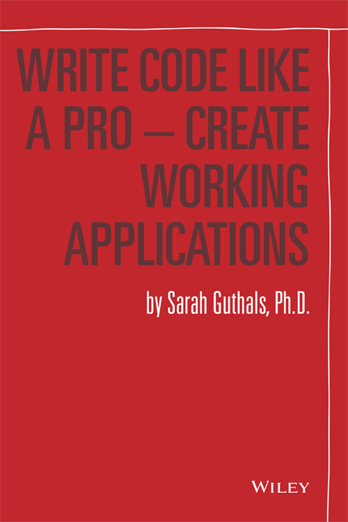 WRITE CODE LIKE A PRO CREATE WORKING APPLICATIONS Published by John Wiley - photo 2