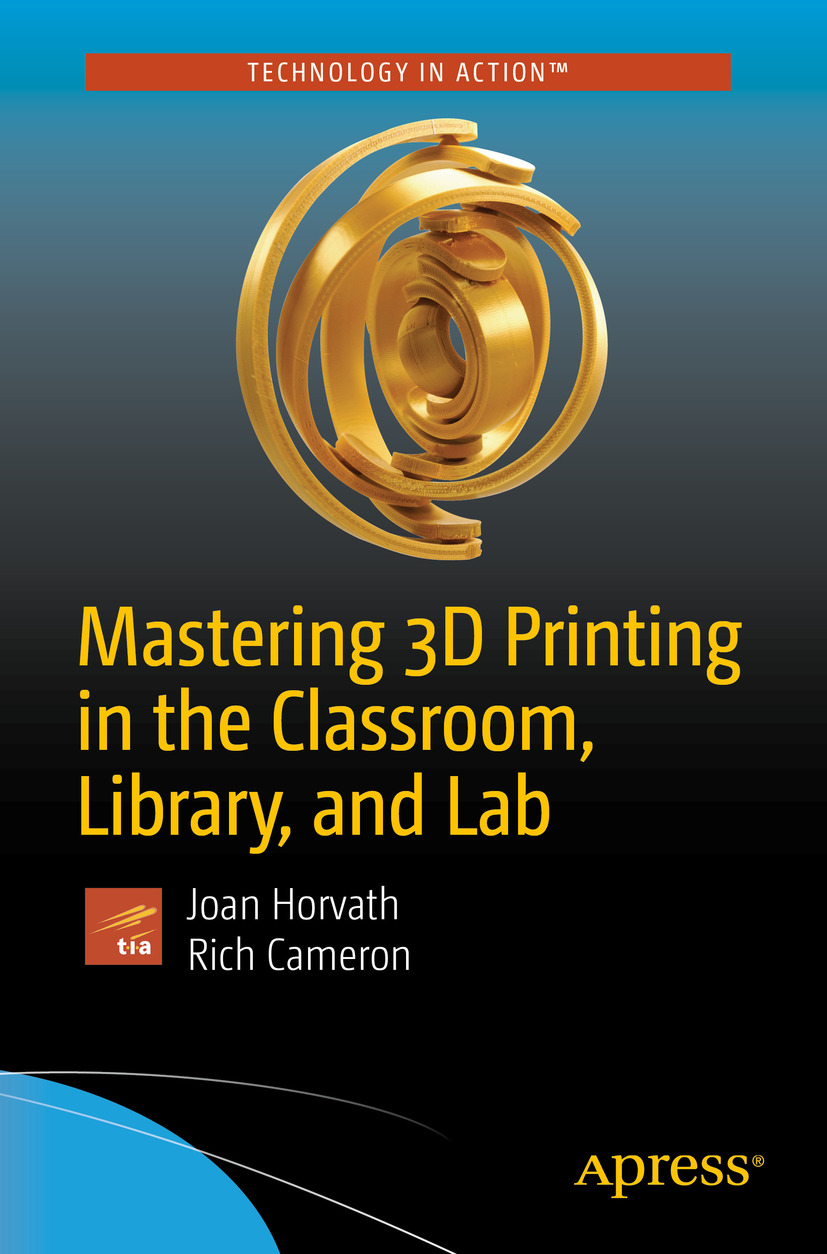 Joan Horvath and Rich Cameron Mastering 3D Printing in the Classroom - photo 1