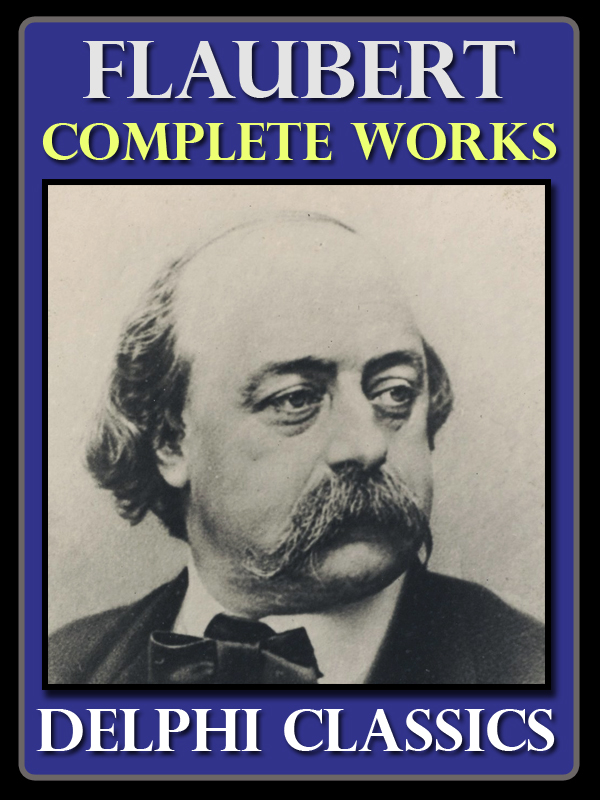THE COMPLETE WORKS OF GUSTAVE FLAUBERT 1821-1880 Contents - photo 1