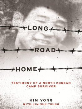 Yong Kim Long Road Home: Testimony of a North Korean Camp Survivor