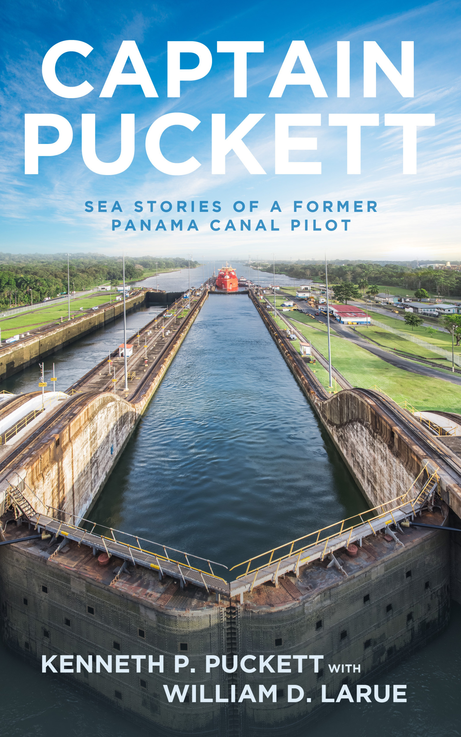 CAPTAIN PUCKETT Sea stories of a former Panama Canal pilot Kenneth P Puckett - photo 1