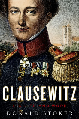 Donald Stoker - Clausewitz: His Life and Work