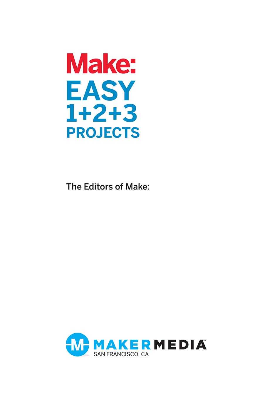 From the Pages of Make Easy 123 Projects By the Editors of Make - photo 1