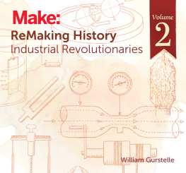 William Gurstelle ReMaking History, Volume 2: Industrial Revolutionaries