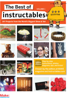 The Editors of Make: - The Best of Instructables, Volume I: DIY Projects from the World’s Biggest Show & Tell