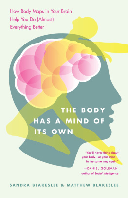 Sandra Blakeslee The Body Has a Mind of Its Own: How Body Maps in Your Brain Help You Do (Almost) Everything Better