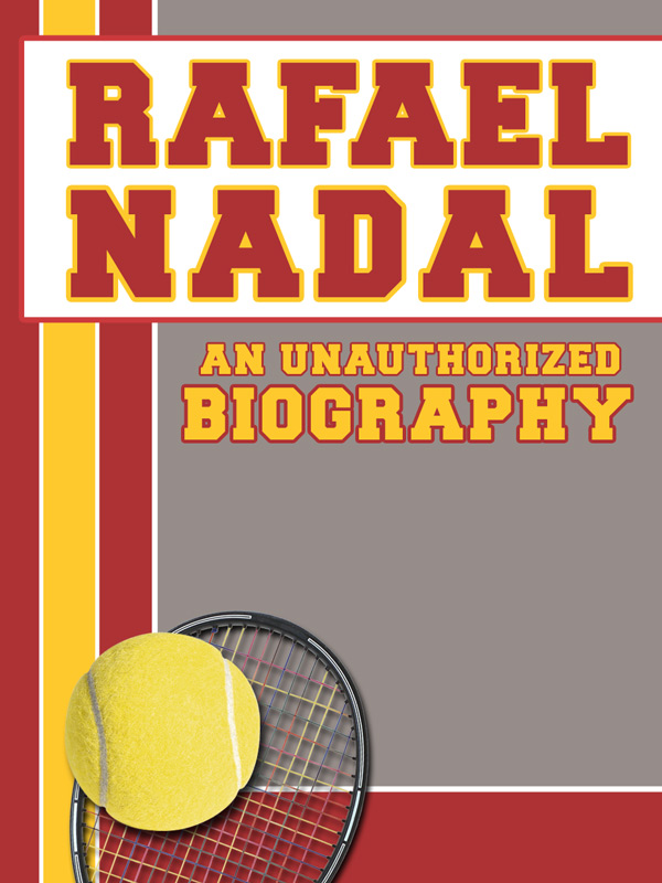 R AFAEL N ADAL An Unauthorized Biography Copyright 2012 by Belmont - photo 1