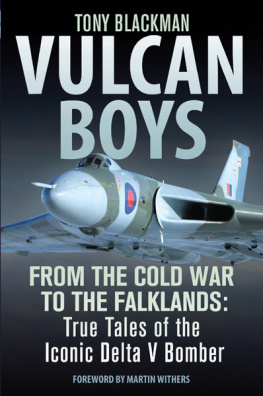 Tony Blackman - Vulcan Boys: From the Cold War to the Falklands: True Tales of the Iconic Delta V Bomber