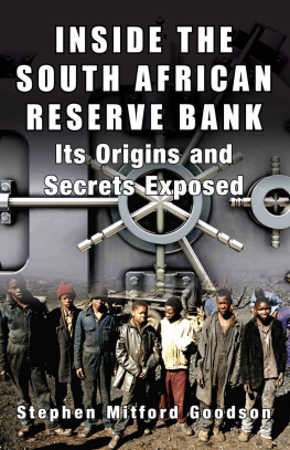 Stephen Mitford Goodson Inside the South African Reserve Bank: Its Origins and Secrets Exposed