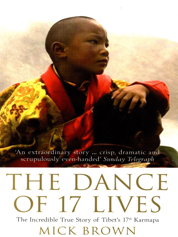 THE DANCE OF 17 LIVES THE INCREDIBLE TRUE STORY OF TIBETS 17th KARMAPA Mick - photo 1