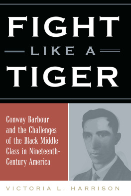 Victoria L. Harrison - Fight Like a Tiger: Conway Barbour and the Challenges of the Black Middle Class in Nineteenth-Century America