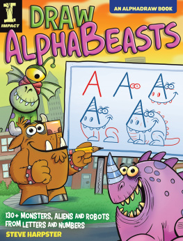 Steve Harpster - Draw AlphaBeasts: 130+ Monsters, Aliens and Robots from Letters and Numbers