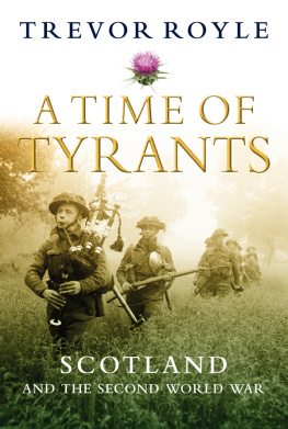 Trevor Royle - A Time of Tyrants: Scotland and the Second World War