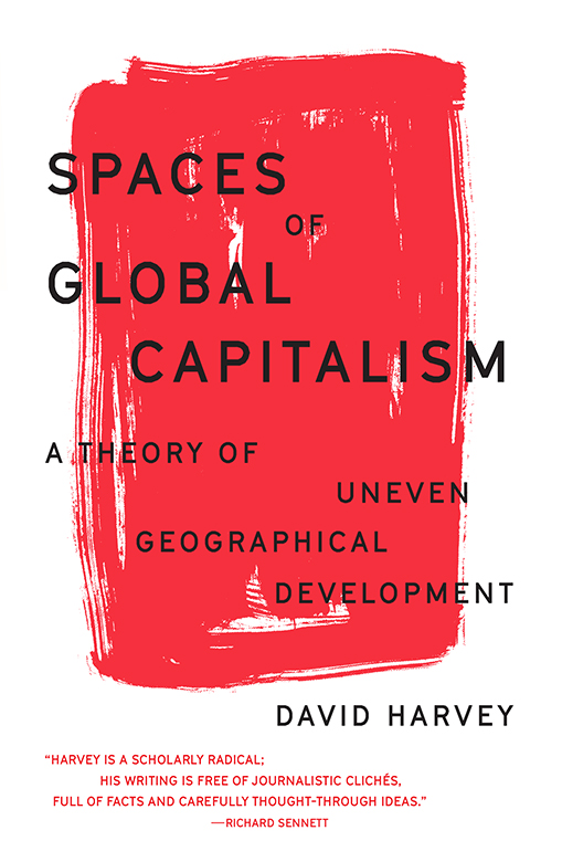 Spaces of Global Capitalism A Theory of Uneven Geographical Development - image 1