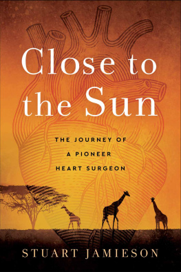 Stuart Jamieson - Close to the Sun: The Journey of a Pioneer Heart Surgeon