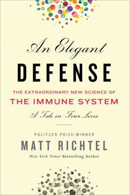 Matt Richtel - Elegant Defense : The Extraordinary New Science of the Immune System, a Tale in Four Lives