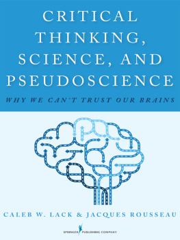 Caleb W. Lack - Critical Thinking, Science, and Pseudoscience: Why We Can’t Trust Our Brains