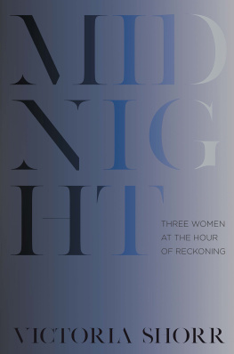 Victoria Shorr Midnight: Three Women at the Hour of Reckoning