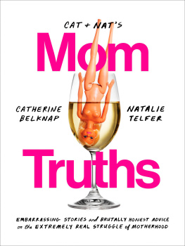 Catherine Belknap - Cat and Nat’s Mom Truths: Embarrassing Stories and Brutally Honest Advice on the Extremely Real Struggle of Motherhood
