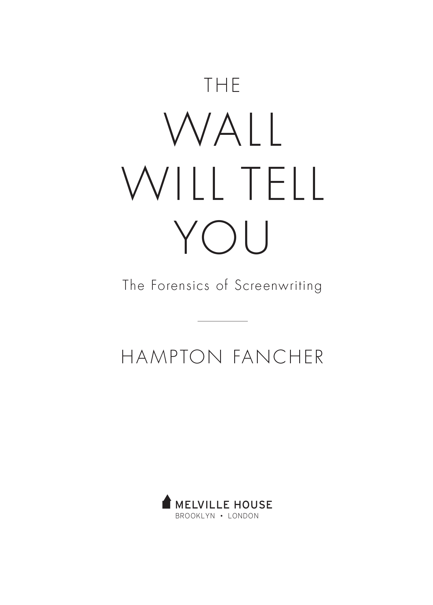 The Wall Will Tell You Copyright Hampton Fancher 2019 All rights reserved First - photo 2