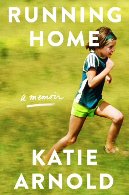 Katie Arnold Running Home: A Memoir