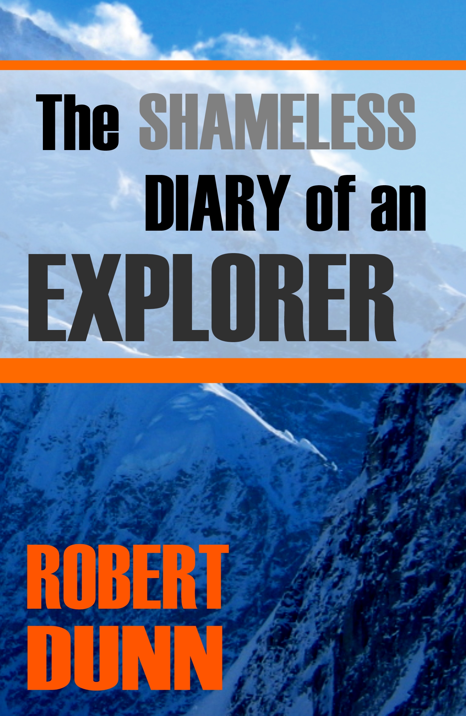 THE SHAMELESS DIARY OF AN EXPLORER BY ROBERT DUNN COPYRIGHT 2016 BIG BYTE - photo 1