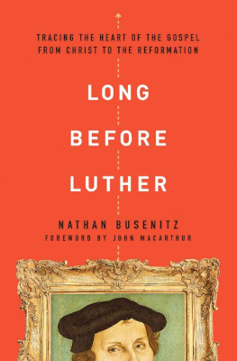 Nathan Busenitz [Busenitz - Long Before Luther: Tracing the Heart of the Gospel From Christ to the Reformation