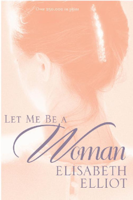 Elisabeth Elliot [Elliot Let Me Be a Woman