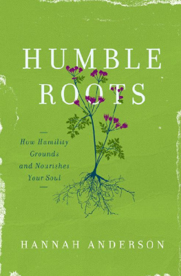 Hannah Anderson [Anderson - Humble Roots: How Humility Grounds and Nourishes Your Soul