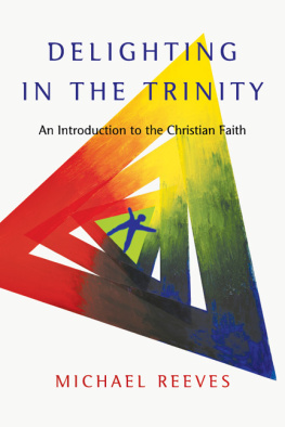 Michael Reeves [Reeves - Delighting in the Trinity: An Introduction to the Christian Faith