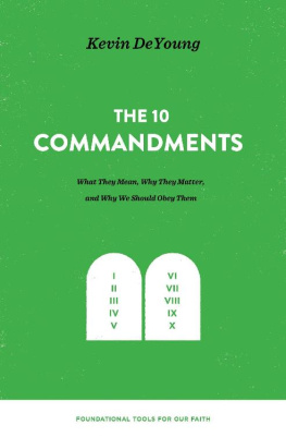 Kevin DeYoung [DeYoung - The Ten Commandments: What They Mean, Why They Matter, and Why We Should Obey Them (Foundational Tools for Our Faith)