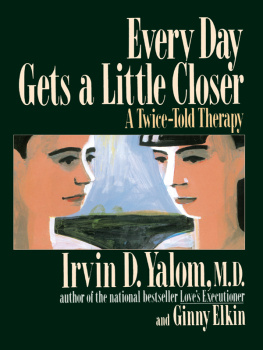 Irvin D. Yalom Every Day Gets a Little Closer