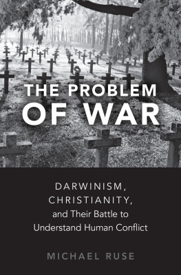 Michael Ruse The Problem of War: Darwinism, Christianity, and Their Battle to Understand Human Conflict