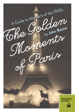 John Baxter The Golden Moments of Paris: A Guide to the Paris of the 1920s