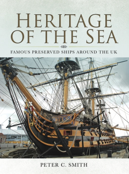 Peter C. Smith - Heritage of the Sea: Famous Preserved Ships Around the UK