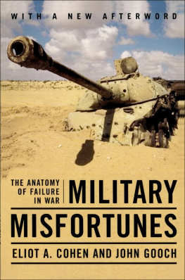 Eliot A. Cohen - Military Misfortunes: The Anatomy of Failure in War