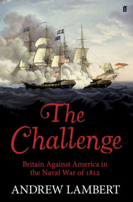 Andrew D. Lambert - The Challenge: Britain Against America in the Naval War of 1812