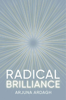 Arjuna Ardagh Radical Brilliance: The Anatomy of How and Why People Have Original Life-Changing Ideas