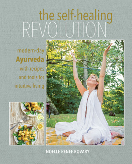 Noelle Renée Kovary - The Self-healing Revolution Modern-day Ayurveda with recipes and tools for intuitive living