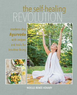 Noelle Renée Kovary The Self-healing Revolution Modern-day Ayurveda with recipes and tools for intuitive living