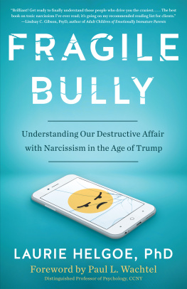 Laurie Helgoe - Fragile Bully: Understanding Our Destructive Affair with Narcissism in the Age of Trump
