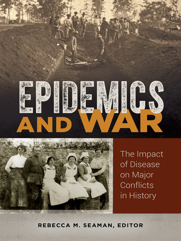 Epidemics and War Copyright 2018 by ABC-CLIO LLC All rights reserved No part - photo 1