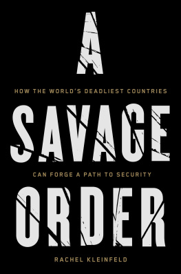 Rachel Kleinfeld A Savage Order: How the World’s Deadliest Countries Can Forge a Path to Security