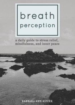 Barbara Ann Kipfer - Breath Perception: A Daily Guide to Stress Relief, Mindfulness, and Inner Peace